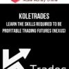 KoleTrades – Learn The Skills Required To Be Profitable Trading Futures (Nexus)