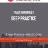 Trade Mindfully – Deep Practice