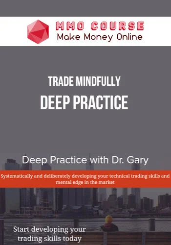 Trade Mindfully – Deep Practice Trade Mindfully – Deep Practice