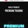Ashley Doubles – Premium Trading