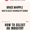 Bruce Whipple – How To Select An Industry Course
