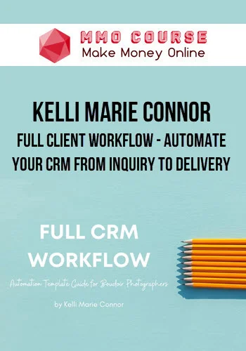 Kelli Marie Connor – Full Client Workflow - Automate Your CRM from Inquiry to Delivery
