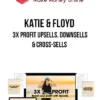 Katie & Floyd – 3X Profit Upsells, Downsells & Cross-Sells