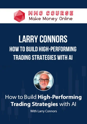 Larry Connors – How To Build High-Performing Trading Strategies With AI Larry Connors – How To Build High-Performing Trading Strategies With AI