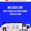 Melissa Lunt – How To Build Six Figure Showit Template Shop
